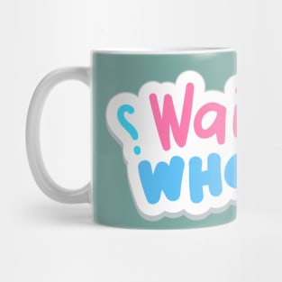 Wait What? Mug